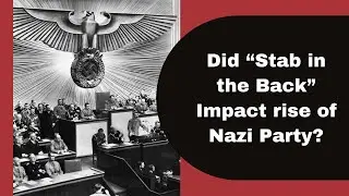 Did &ldquo;Stab in the Back&rdquo; Impact rise of Nazi Party?