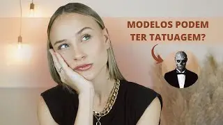 EU POSSO SER MODELO COM TATUAGEM? E ESTRIA/CELULITE? - saiba o que não pode na carreira de modelo!
