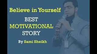 Motivational Story | Believe In Yourself | Motivational story in Urdu | Sami Sheikh