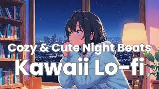 Relaxing Kawaii Lo-fi 🌙 Cute & Cozy Night Study Music | Sweet Anime Vibes