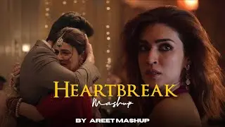 Heartbreak Mashup 2025 | AREET Mashup | Arijit Singh | Sad Love Songs 2025