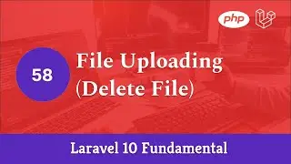 Laravel 10 Fundamental [Part 58] - File Uploading (Delete File)