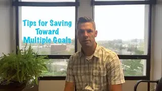 TIPS FOR SAVING TOWARD MULTIPLE GOALS
