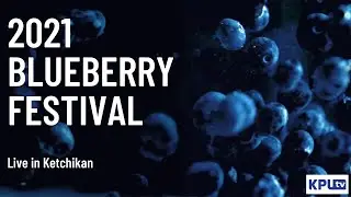 Live in Ketchikan: Blueberry Festival 2021