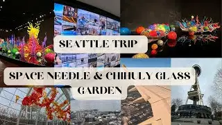 Seattle Work trip Vlog | Space Needle | Chihuly Glass Garden | Part -1