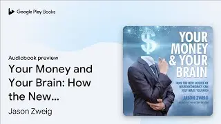 Your Money and Your Brain: How the New Science&hellip; by Jason Zweig &middot; Audiobook preview
