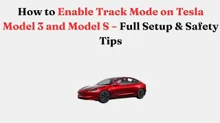 Как включить режим отслеживания на Tesla Model 3 и Model S &mdash; полная настройка и советы по безопас...