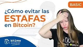 🎓 &iquest;C&oacute;mo EVITAR las ESTAFAS en BITCOIN y Criptomonedas? - Bit2Me Academy