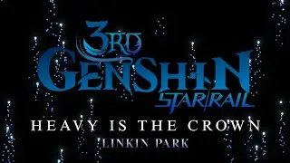 HoYoFair Genshin Star Rail 「EDIT/AMV」Heavy is The Crown - Linkin Park
