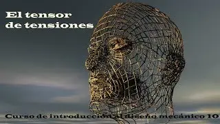 Introducci&oacute;n al dise&ntilde;o mec&aacute;nico 10 tensor de tensiones