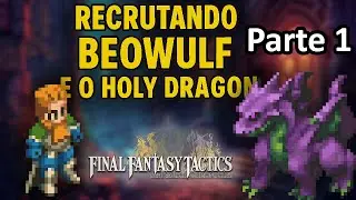 RECRUTANDO BEOWULF E HOLY DRAGON Part. 1 - FINAL FANTASY TACTICS THE IVALICE CHRONICLES