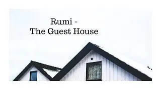 Rumi Poem Interpretation - The Guest House