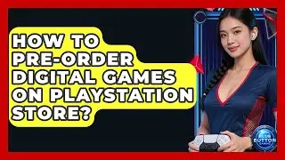 How To Pre-order Digital Games On PlayStation Store? - Blue Button Gaming