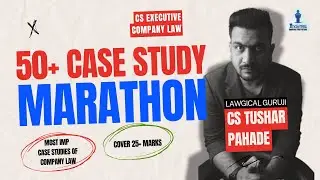🔥50+ CASE STUDY MARATHON | Company Law | CS Tushar Pahade🔥