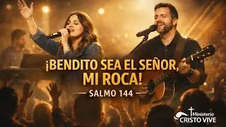 Salmo 144 | Bendito Sea el Señor, Mi Roca – Adoración Profunda