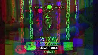 2CROW - Chavo Del 8 (51CK Remix) [Wicked Waves Recordings]