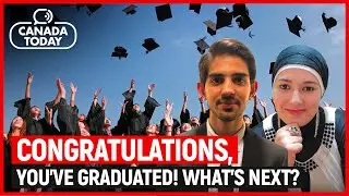 Congratulations! You have graduated. What's Next? | Canada Today Youth Edition