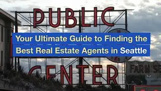Your Ultimate Guide to Finding the Best Real Estate Agents in Seattle