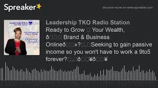 Ready to Grow&nbsp;↗&nbsp;Your Wealth, 🌎&nbsp;Brand & Business Online💻?.Seeking to gain passive income so you won