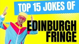 Top 15 Jokes of Edinburgh Fringe 2024- Last Year's Funniest?! And Will They Be Beaten in 2025?