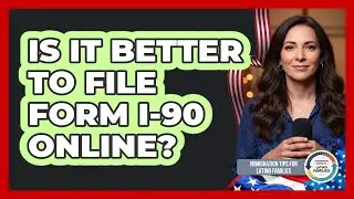 Is It Better To File Form I-90 Online?