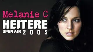 Melanie C - Live at Heitere Open Air 2005 (Complete) &bull; HD