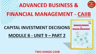 MODULE B UNIT 9  PART 2 I ADVANCED BUSINESS AND FINANCIAL MANAGEMENT I TWO HANDS CAIIB I CAIIB