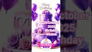 25 October 2025 Birthday Wishes Status #new #song #shortsfeed#happybirthday  &lrm;⁨@wishes_foru