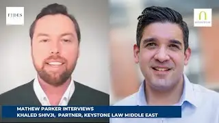 Mathew Parker Interviews Khaled Shivji, Partner, Keystone Law, Middle East