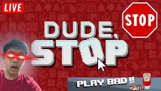 BERHENTI WOI!! Game gajelas. | Dude, Stop