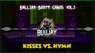 BuLLJay meets John Creep - Booty Chaos Vol.3 (Kisses vs. Hymn) Edit