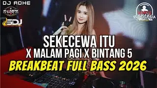 DJ SEKECEWA ITU X MALAM PAGI X BINTANG 5 BREKABEAT FULL MELODY TERBARU 2026 - DJ ADHE