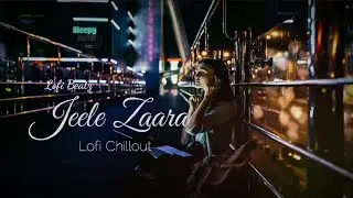Jeele Zaara Lofi Song ( Chillout)||#chillofi @Lofi_beatz.6