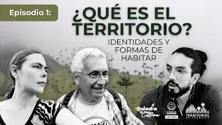 Episodio 1: &iquest;Qu&eacute; es el territorio? Identidades y formas de habitar
