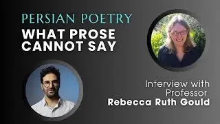 Persian Poetry: What Prose Cannot Say | Interview with Professor Rebecca Ruth Gould