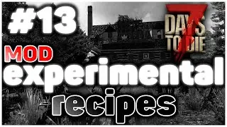 28 ночь! Мод Experimental Recipes / 7 Days to Die #13