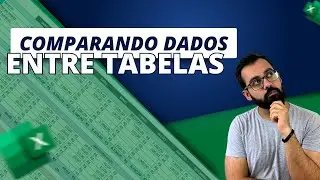 Como Comparar Dados entre Tabelas e Planilhas - Passa a Passo Completo