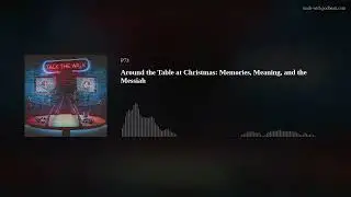 Around the Table at Christmas: Memories, Meaning, and the Messiah
