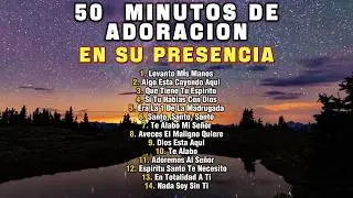 🎧 50 Minutos de Adoraci&oacute;n en Su Presencia 💖 14 Coros Viejitos para Orar y Adorar 🙏