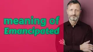 Emancipated | Definition of emancipated 📖 📖 📖