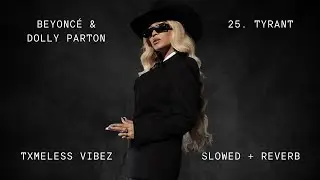 Beyoncé & Dolly Parton | TYRANT | Slowed + Reverb