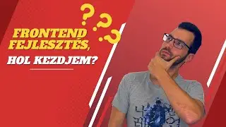 Frontend fejlesztés, hol kezdjem?
