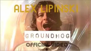 Alex Lipinski - Groundhog (Official Music Video)
