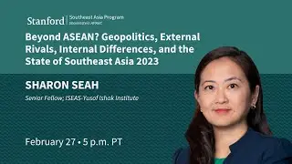 Geopolitics, External Rivals, Internal Differences, & the State of Southeast Asia 2023 | Sharon Seah