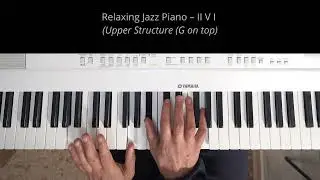 Relaxing Jazz Piano &ndash; II V I with Upper Structure (G on top)