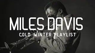 [ᴘʟᴀʏʟɪsᴛ] Miles Davis &ndash; Cold Winter | Miles Davis Playlist, Jazz