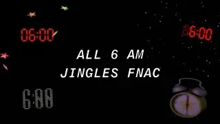 All FNAC 6AM Jingles FNAC 1 - FNAC Remastered