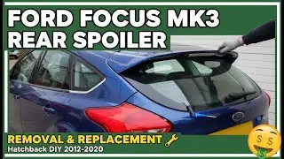 Ford Focus MK3 REAR SPOILER Removal & Replacement (Hatchback DIY 2012-2020)