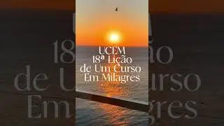Quote - UCEM - 18&ordf; Li&ccedil;&atilde;o de Um Curso em Milagres - Helen Schuman. Gary Renard. Estudando UCEM