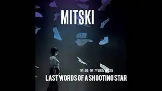 Mitski - Last Words of a Shooting Star (The Land : The Live Album Version) 